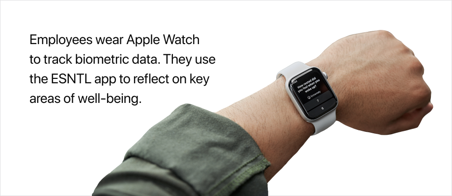 Employees wear Apple Watch to track biometric data. They use the ESNTL app to reflect on key areas of well-being.